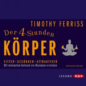 Timothy Ferriss: Der 4-Stunden-Körper: Fitter - Gesünder - Attraktiver