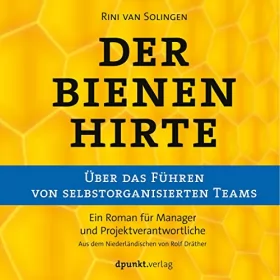 Rini van Solingen: Der Bienenhirte - Über das Führen von selbstorganisierten Teams: Ein Roman für Manager und Projektverantwortliche
