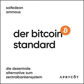 Saifedean Ammous: Der Bitcoin-Standard: Die dezentrale Alternative zum Zentralbankensystem