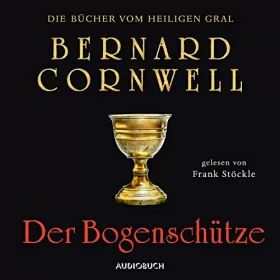 Bernard Cornwell: Der Bogenschütze: Die Bücher vom heiligen Gral 1