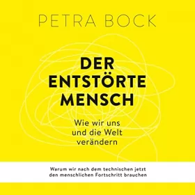 Petra Bock: Der entstörte Mensch: Wie wir uns und die Welt verändern - Warum wir nach dem technischen jetzt den menschlichen Fortschritt brauchen
