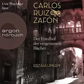 Carlos Ruiz Zafón: Der Friedhof der vergessenen Bücher: Erzählungen