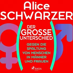 Alice Schwarzer: Der große Unterschied: Gegen die Spaltung von Menschen in Männer und Frauen
