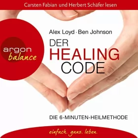 Alex Loyd, Ben Johnson: Der Healing Code: Die 6-Minuten Heilmethode