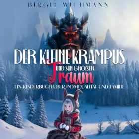 Birgit Wichmann: Der kleine Krampus und sein großer Traum: Ein Kinderbuch über Individualität und Familie (Weihnachtsbücher für Kinder: Weihnachtsgeschichten voller Magie für Erst- und Vorleser)