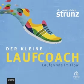 Dr. med. Ulrich Strunz: Der kleine Laufcoach: Laufen wie im Flow