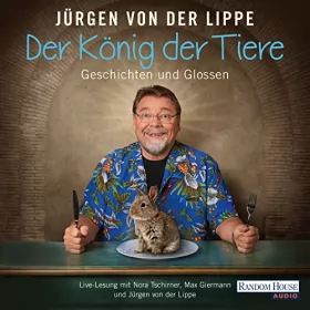 Jürgen von der Lippe: Der König der Tiere: Geschichten und Glossen: 