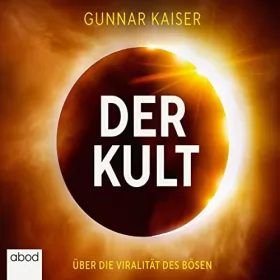 Gunnar Kaiser: Der Kult: Über die Viralität des Bösen