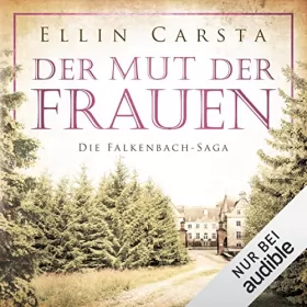 Ellin Carsta: Der Mut der Frauen: Die Falkenbach-Saga 5