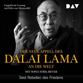 Sofia Stril-Rever, His Holiness the Dalai Lama: Der neue Appell des Dalai Lama an die Welt: Seid Rebellen des Friedens