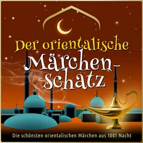 div.: Der orientalische Märchen-Schatz: Die schönsten orientalischen Märchen aus 1001 Nacht: 
