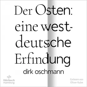 Dirk Oschmann: Der Osten - eine westdeutsche Erfindung: 