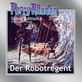 Clark Darlton, K.H. Scheer, Kurt Mahr: Der Robotregent: Perry Rhodan Silber Edition 6. Der 1. Zyklus. Die Dritte Macht
