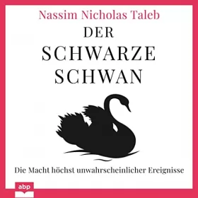 Nassim Nicholas Taleb: Der Schwarze Schwan: Die Macht höchst unwahrscheinlicher Ereignisse