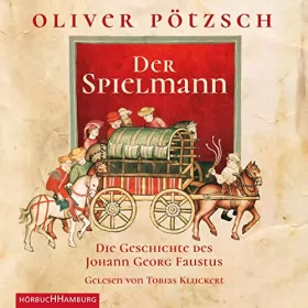 Oliver Pötzsch: Der Spielmann: Die Geschichte des Johann Georg Faustus I