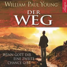 William Paul Young: Der Weg: Wenn Gott Dir eine zweite Chance gibt