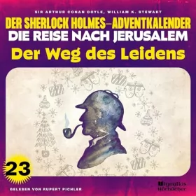 Arthur Conan Doyle, William K. Stewart: Der Weg des Leidens: Der Sherlock Holmes-Adventkalender - Die Reise nach Jerusalem 23