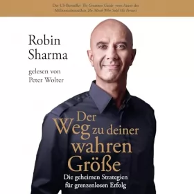 Robin Sharma, Hans Freundl - Übersetzer: Der Weg zu deiner wahren Größe: Die geheimen Strategien für grenzenlosen Erfolg