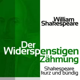 William Shakespeare: Der Widerspenstigen Zähmung: Shakespeare kurz und bündig