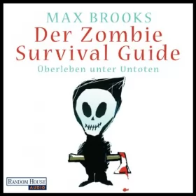 Max Brooks: Der Zombie Survival Guide: Überleben unter Untoten