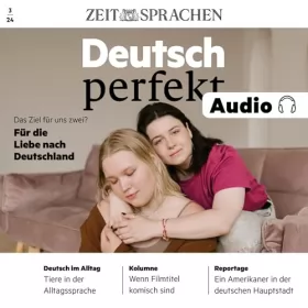 ZEIT SPRACHEN: Deutsch perfekt Audio - Das Ziel für uns zwei? 3/24: Deutsch lernen Audio - Für die Liebe nach Deutschland