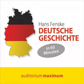 Hans Fenske: Deutsche Geschichte in 60 Minuten: 