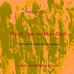 Franz Werfel: Die 40 Tage des Musa Dagh: Alle 3 Bücher vollständig und ungekürzt
