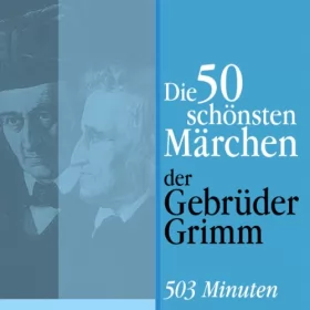 Brüder Grimm: Die 50 schönsten Märchen der Gebrüder Grimm: 