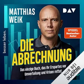 Matthias Weik: Die Abrechnung: Das einzige Buch, das ihr Erspartes vor Umverteilung und Krisen rettet