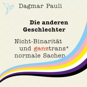 Dagmar Pauli: Die anderen Geschlechter: Nicht-Binarität und (Ganz) trans* normale Sachen