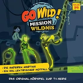 Susanne Sternberg: Die anderen Martins / Ein aal-lektrischer Notfall. Das Original-Hörspiel zur TV-Serie: Go Wild! - Mission Wildnis 35