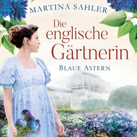 Martina Sahler: Die englische Gärtnerin - Blaue Astern: Die Gärtnerin von Kew Gardens 1