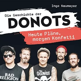 Ingo Neumayer: Die Geschichte der DONOTS - Heute Pläne, morgen Konfetti: 