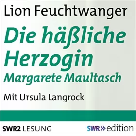 Lion Feuchtwanger: Die häßliche Herzogin Margarete Maultasch: 