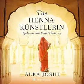 Alka Joshi, Birte Mirbach - Übersetzer: Die Hennakünstlerin: Die Jaipur-Trilogie 1
