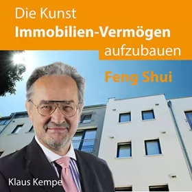 Klaus Kempe: Die Kunst Immobilien-Vermögen aufzubauen: Feng Shui: 