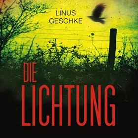 Linus Geschke: Die Lichtung: Jan-Römer-Krimi 1