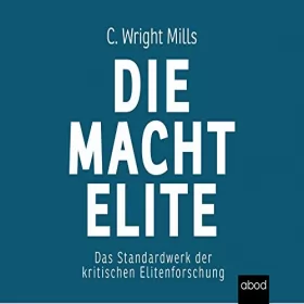 Charles Wright Mills: Die Machtelite: Das Standardwerk der kritischen Elitenforschung