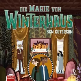 Ben Guterson: Die Magie von Winterhaus: Winterhaus 3