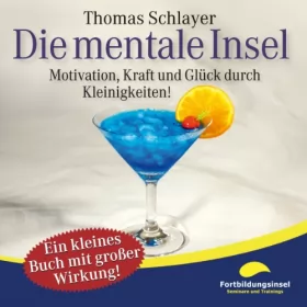 Thomas Schlayer: Die mentale Insel: Motivation, Kraft und Glück durch Kleinigkeiten!