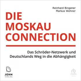Markus Wehner, Reinhard Bingener: Die Moskau-Connection: Das Schröder-Netzwerk und Deutschlands Weg in die Abhängigkeit