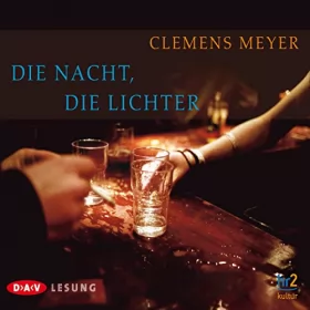 Clemens Meyer: Die Nacht, die Lichter: 