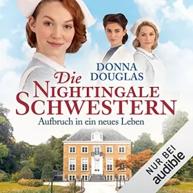 Donna Douglas: Die Nightingale-Schwestern - Aufbruch in ein neues Leben: Nightingales-Reihe - Prequel 1