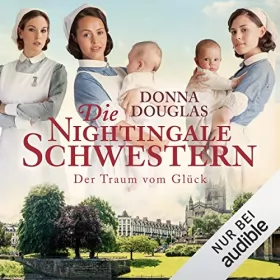 Donna Douglas: Die Nightingale-Schwestern. Der Traum vom Glück: Nightingales-Reihe 4