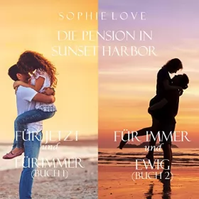 Sophie Love: Die Pension in Sunset Harbor, Buch 1 und 2: Für Jetzt und für Immer (Buch 1) - Für Immer und Ewig (Buch 2)