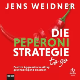 Jens Weidner: Die Peperoni-Strategie to go: Positive Aggression im Alltag gewinnbringend einsetzen: Der Klassiker im Praxistest