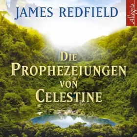 James Redfield: Die Prophezeiungen von Celestine: Ein Abenteuer