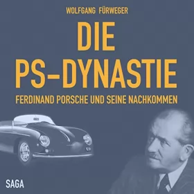 Wolfgang Fürweger: Die PS-Dynastie: Ferdinand Porsche und seine Nachkommen