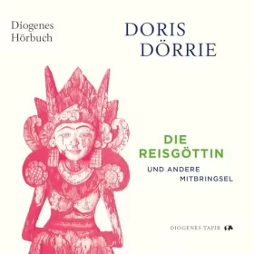 Doris Dörrie: Die Reisgöttin: und andere Mitbringsel