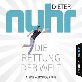 Dieter Nuhr: Die Rettung der Welt: Meine Autobiografie: 